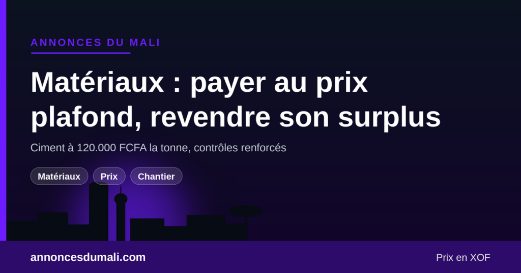 Acheter ses matériaux de construction au prix plafond au Mali et revendre son surplus de chantier