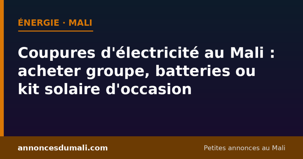 Coupures d'électricité au Mali : acheter groupe électrogène, batteries ou kit solaire d'occasion