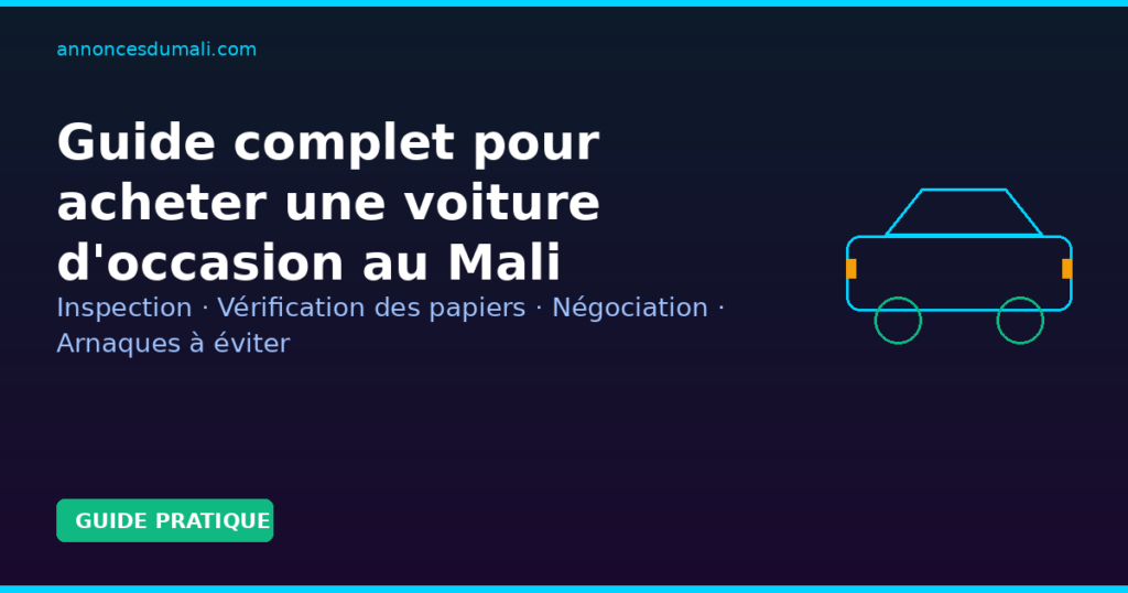 Guide pratique pour acheter une voiture d'occasion au Mali — inspection, documents, négociation