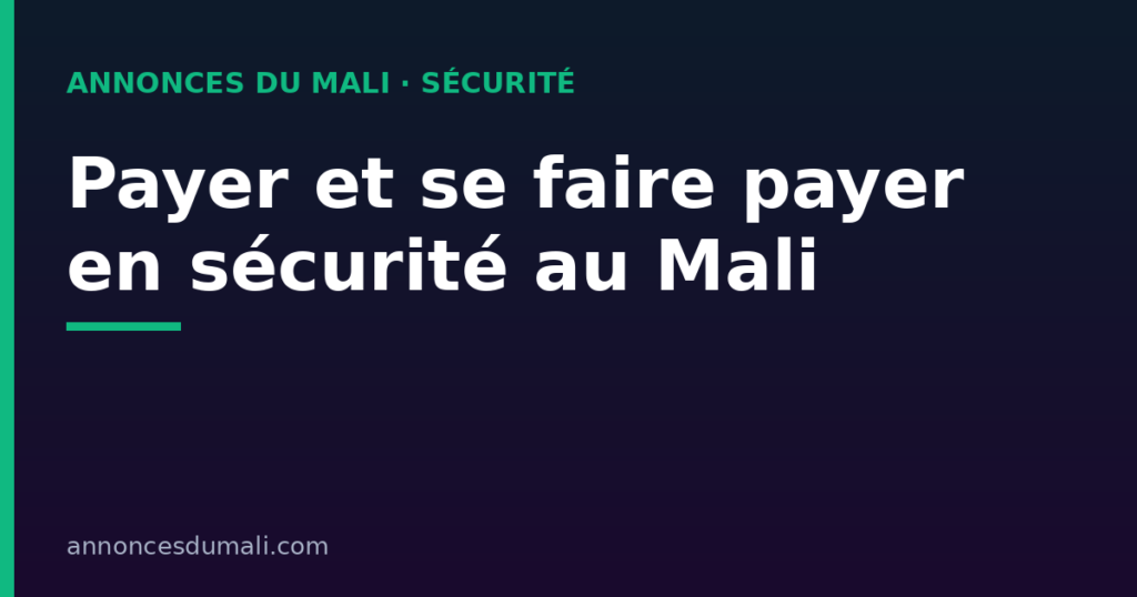 Payer et se faire payer en sécurité sur une petite annonce au Mali : Orange Money, Moov Money et remise en main propre