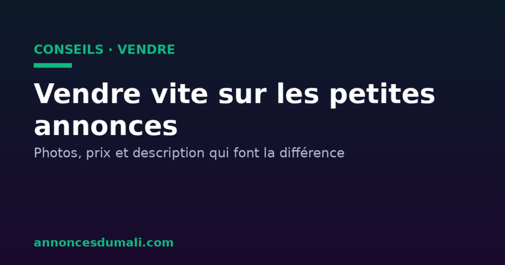 Vendre vite sur les petites annonces au Mali : photos, prix et description efficaces