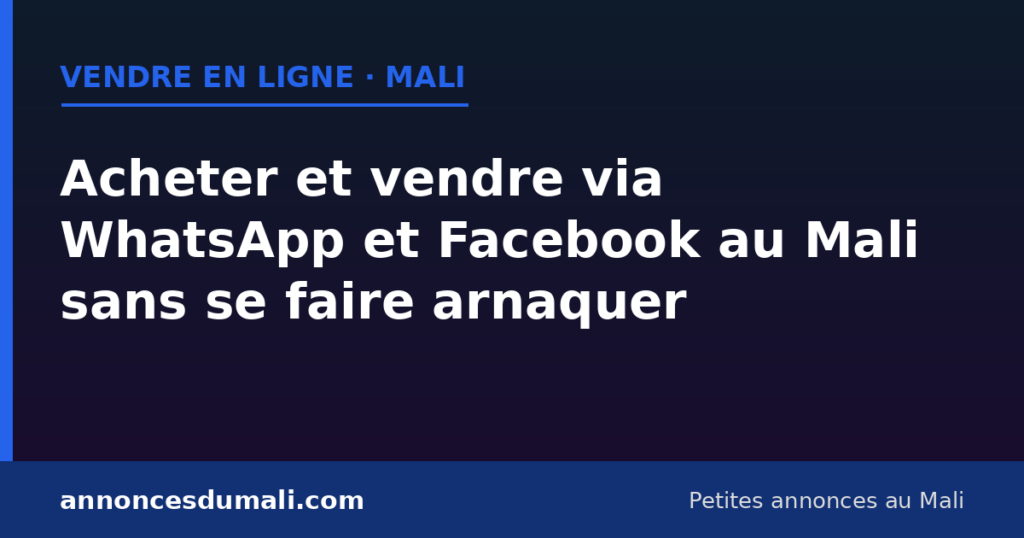 Acheter et vendre via WhatsApp et Facebook au Mali sans se faire arnaquer