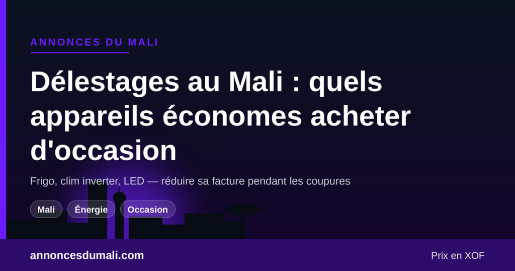 Quels appareils d'occasion économes en énergie acheter face aux délestages au Mali