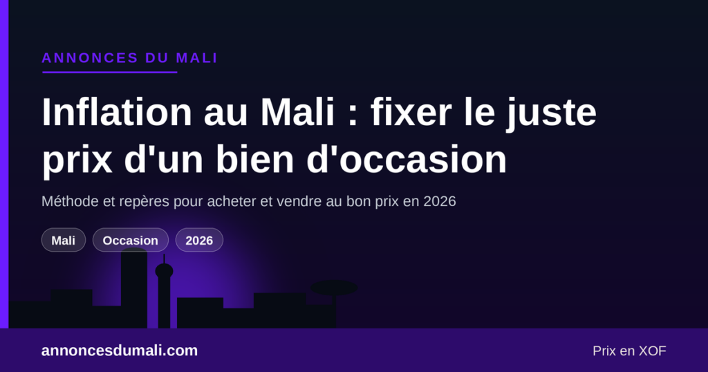Fixer le juste prix d'un bien d'occasion au Mali en 2026 malgré l'inflation