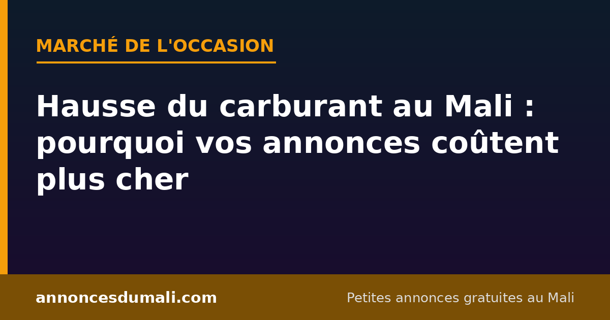 Hausse du carburant au Mali en 2026 et impact sur le prix des annonces d'occasion