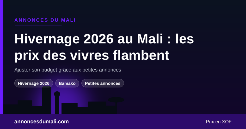 Hivernage 2026 au Mali : flambée des prix des vivres, ajuster son budget avec les petites annonces à Bamako