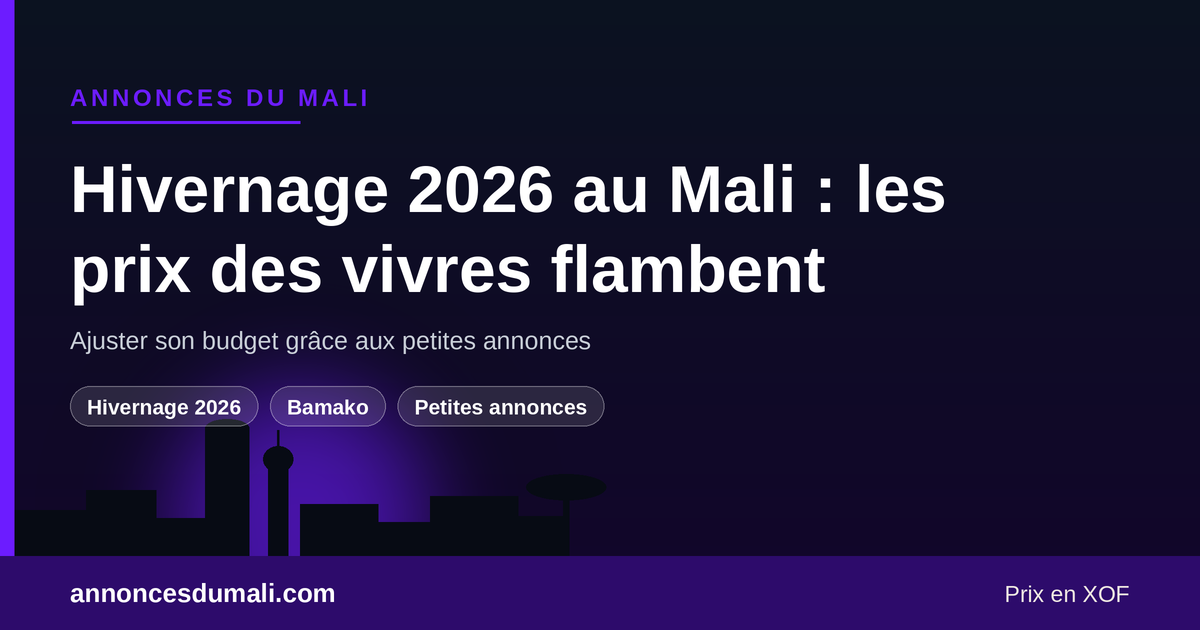 Hivernage 2026 au Mali : flambée des prix des vivres, ajuster son budget avec les petites annonces à Bamako