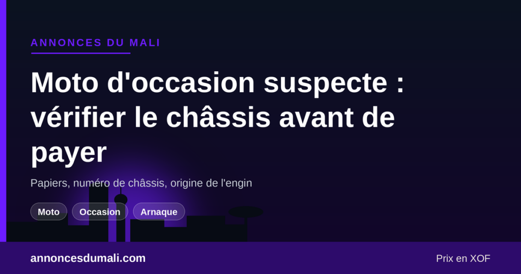 Vérifier le numéro de châssis, les papiers et l'origine d'une moto d'occasion au Mali avant de payer
