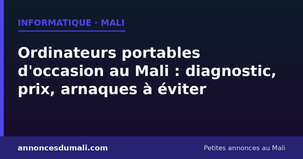 Ordinateur portable d'occasion à vendre ou acheter au Mali : diagnostic et prix
