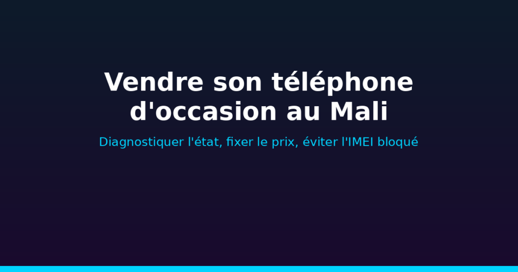 Vendre son téléphone d'occasion au Mali : diagnostic, prix, IMEI