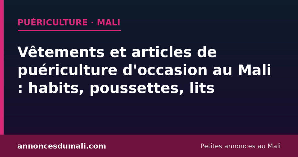 Vêtements bébé, poussette et lit d'occasion à vendre ou acheter au Mali