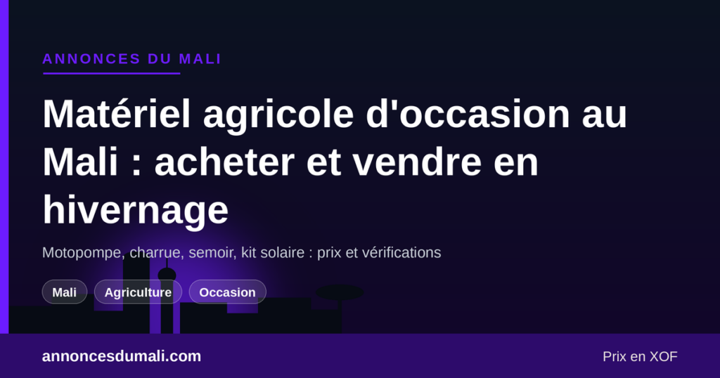 Matériel agricole d'occasion au Mali pendant l'hivernage : prix et vérifications