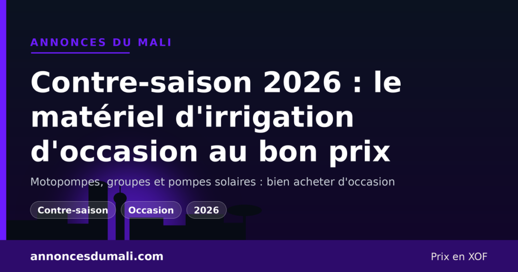 Contre-saison maraîchère 2026 au Mali : acheter motopompes, groupes et pompes solaires d'occasion au bon prix