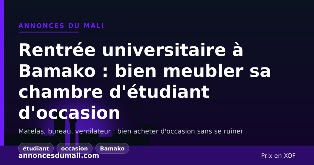 Rentrée universitaire à Bamako : bien meubler sa chambre d'étudiant d'occasion sans se ruiner